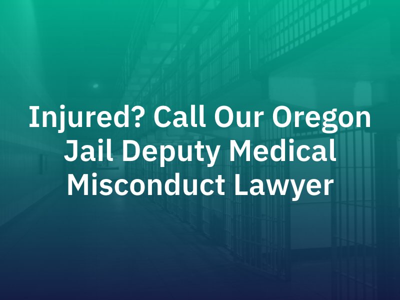 Oregon Jail Deputy Medical Misconduct Lawyer